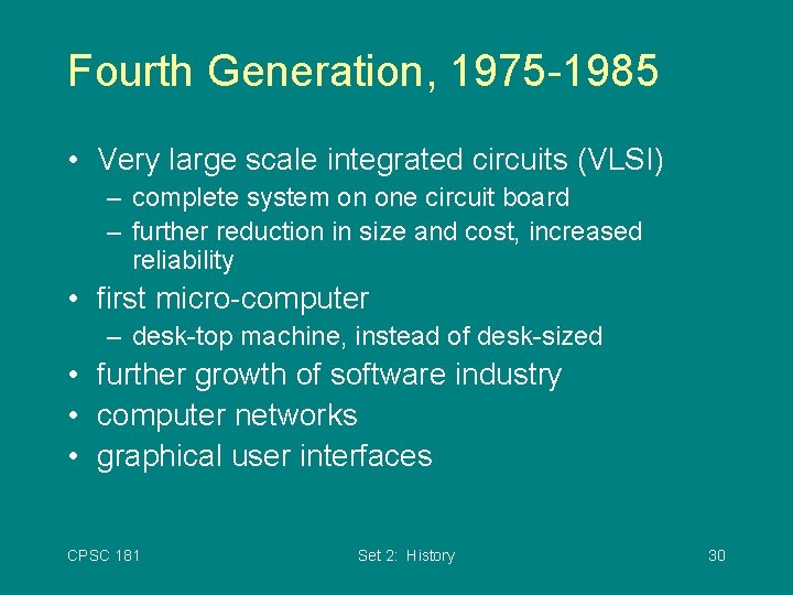 Fourth Generation, 1975 -1985 • Very large scale integrated circuits (VLSI) – complete system