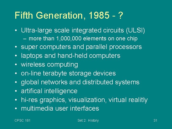 Fifth Generation, 1985 - ? • Ultra-large scale integrated circuits (ULSI) – more than