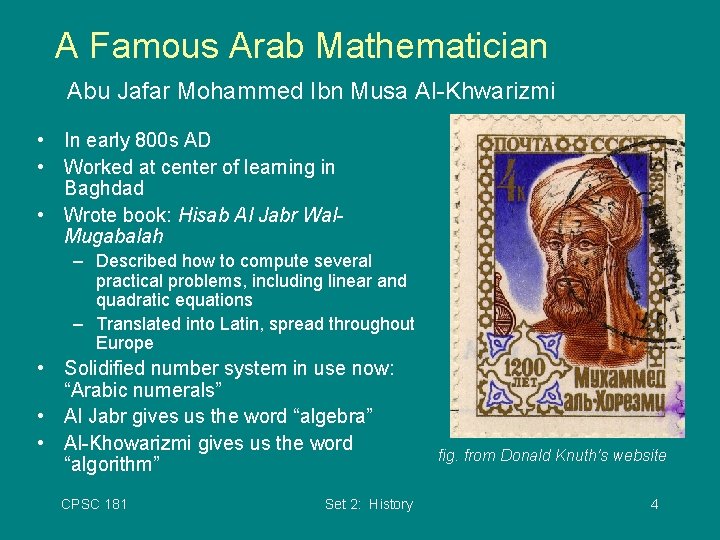 A Famous Arab Mathematician Abu Jafar Mohammed Ibn Musa Al-Khwarizmi • In early 800