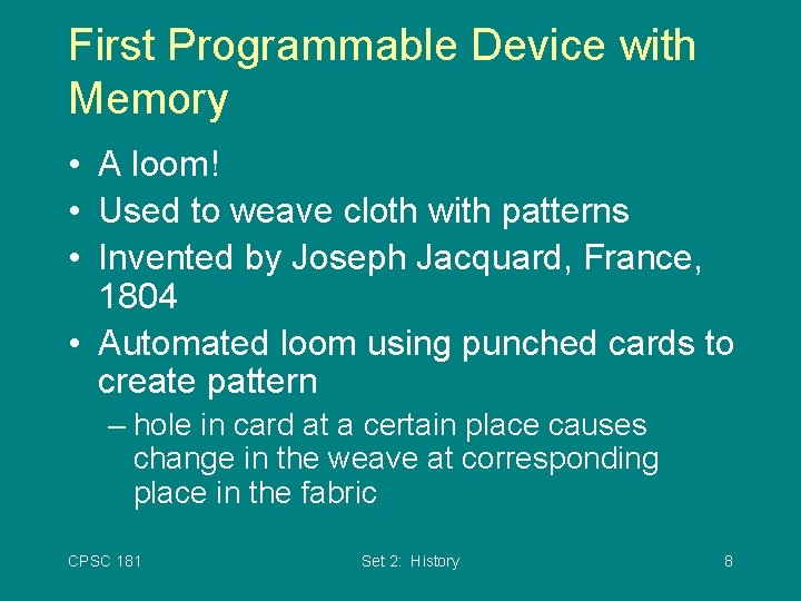 First Programmable Device with Memory • A loom! • Used to weave cloth with