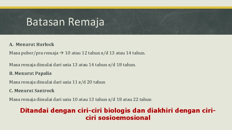 Batasan Remaja A. Menurut Hurlock Masa puber/pra remaja 10 atau 12 tahun s/d 13