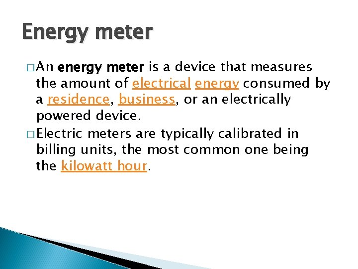 Energy meter � An energy meter is a device that measures the amount of