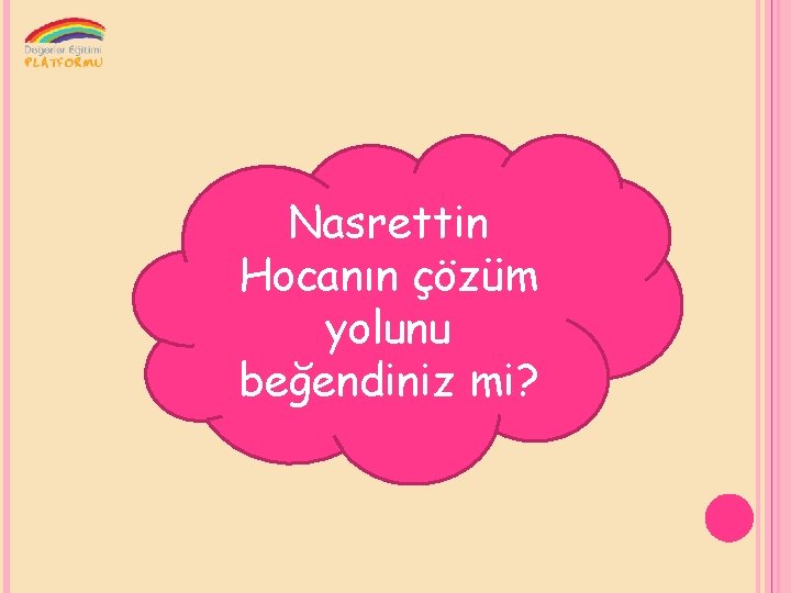 Nasrettin Hocanın çözüm yolunu beğendiniz mi? 