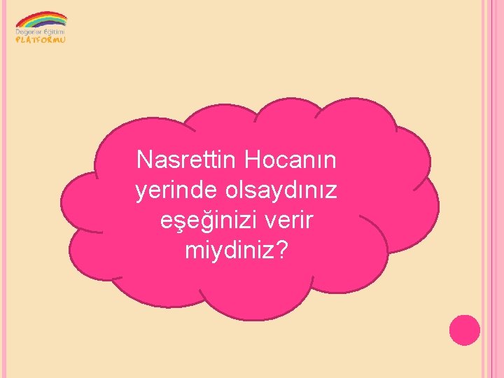 Nasrettin Hocanın yerinde olsaydınız eşeğinizi verir miydiniz? 