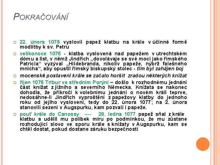 POKRAČOVÁNÍ 22. února 1076 vyslovil papež klatbu na krále v účinné formě modlitby k