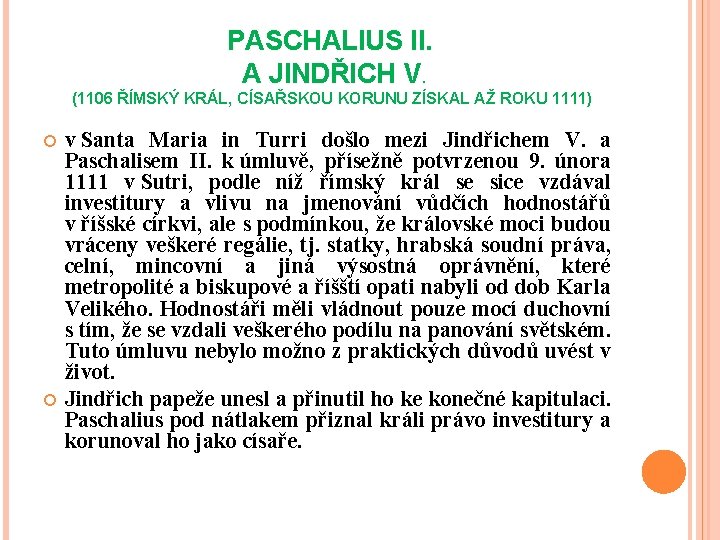 PASCHALIUS II. A JINDŘICH V. (1106 ŘÍMSKÝ KRÁL, CÍSAŘSKOU KORUNU ZÍSKAL AŽ ROKU 1111)