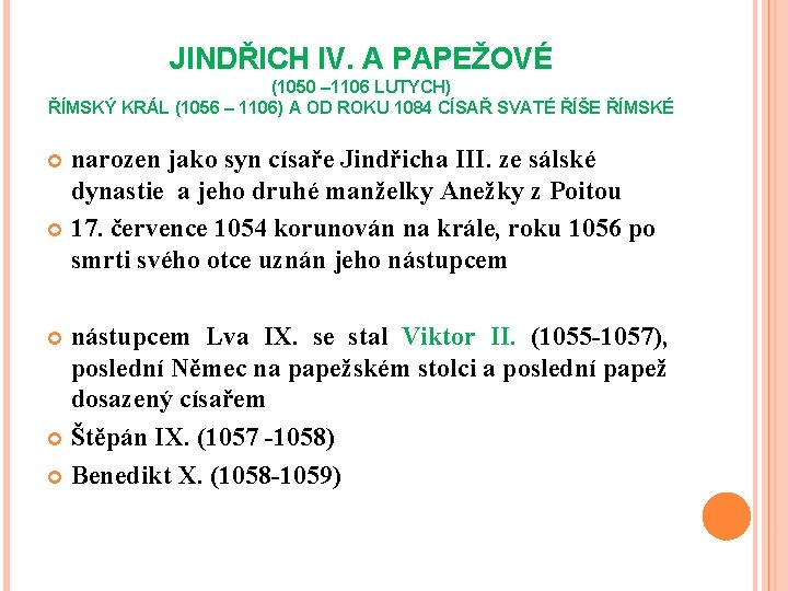 JINDŘICH IV. A PAPEŽOVÉ (1050 – 1106 LUTYCH) ŘÍMSKÝ KRÁL (1056 – 1106) A