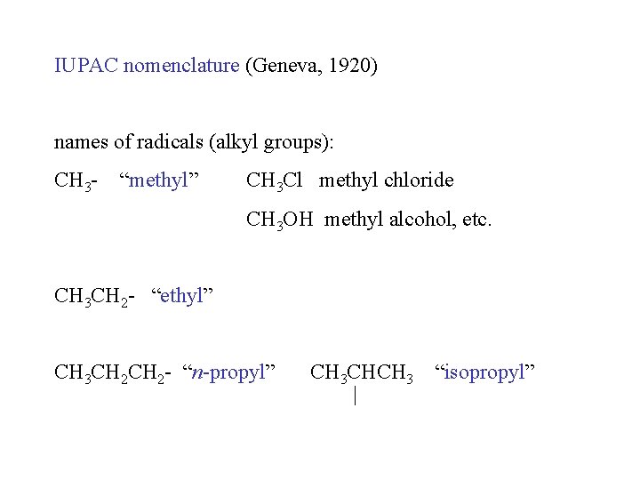 IUPAC nomenclature (Geneva, 1920) names of radicals (alkyl groups): CH 3 - “methyl” CH