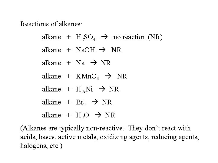 Reactions of alkanes: alkane + H 2 SO 4 no reaction (NR) alkane +