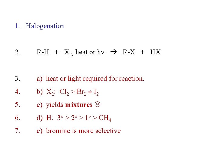 1. Halogenation 2. R-H + X 2, heat or hv R-X + HX 3.