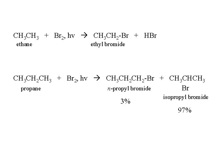 CH 3 + Br 2, hv CH 3 CH 2 -Br + HBr ethane