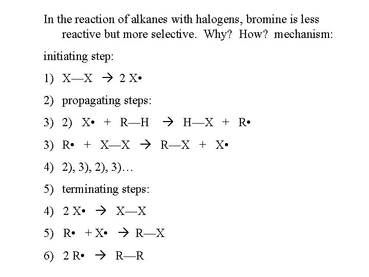 In the reaction of alkanes with halogens, bromine is less reactive but more selective.