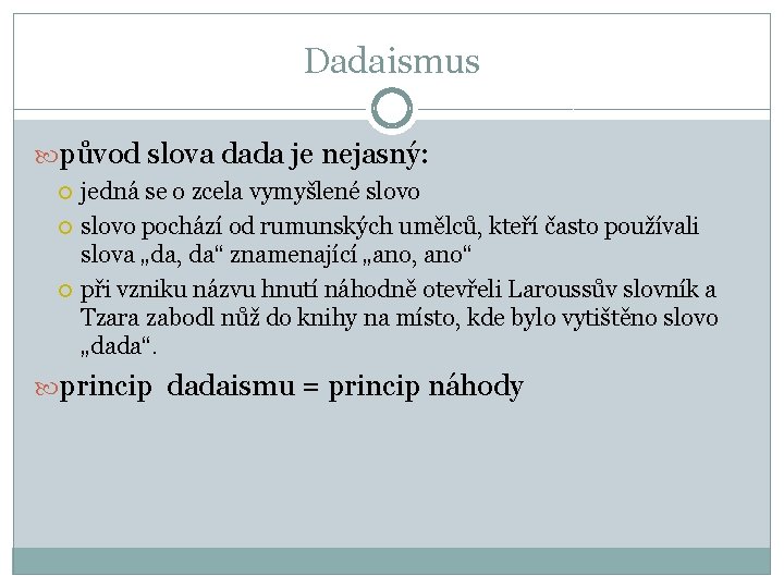 Dadaismus původ slova dada je nejasný: jedná se o zcela vymyšlené slovo pochází od