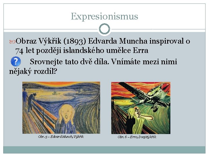 Expresionismus Obraz Výkřik (1893) Edvarda Muncha inspiroval o 74 let později islandského umělce Erra