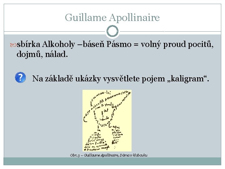 Guillame Apollinaire sbírka Alkoholy –báseň Pásmo = volný proud pocitů, dojmů, nálad. Na základě