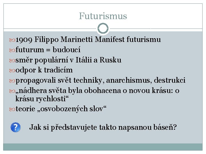 Futurismus 1909 Filippo Marinetti Manifest futurismu futurum = budoucí směr populární v Itálii a