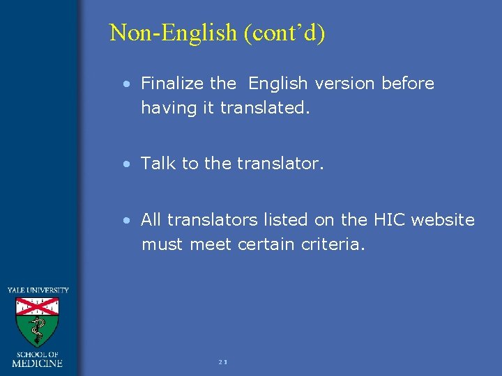 Non-English (cont’d) • Finalize the English version before having it translated. • Talk to