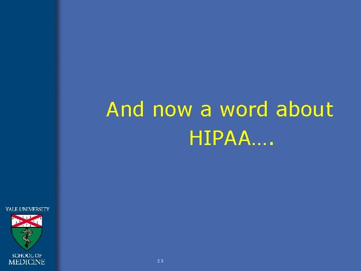 And now a word about HIPAA…. 23 