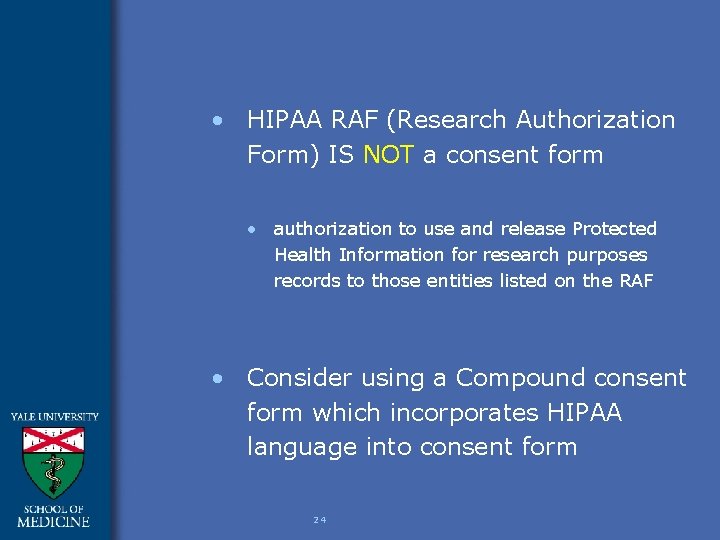  • HIPAA RAF (Research Authorization Form) IS NOT a consent form • authorization