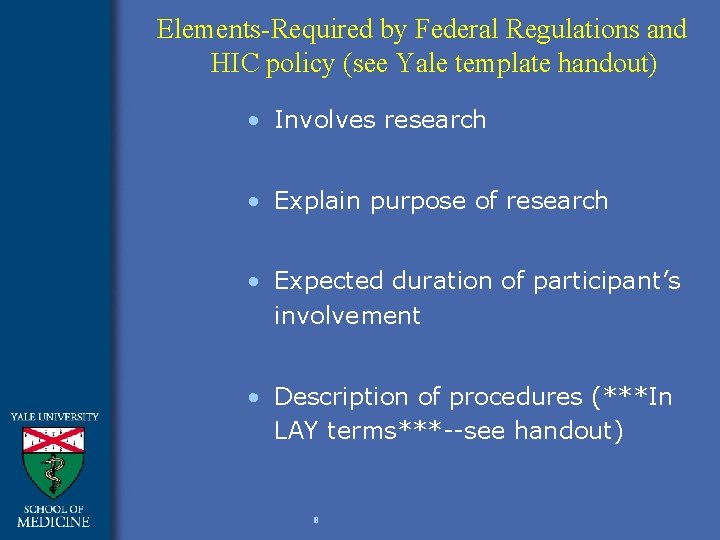 Elements-Required by Federal Regulations and HIC policy (see Yale template handout) • Involves research