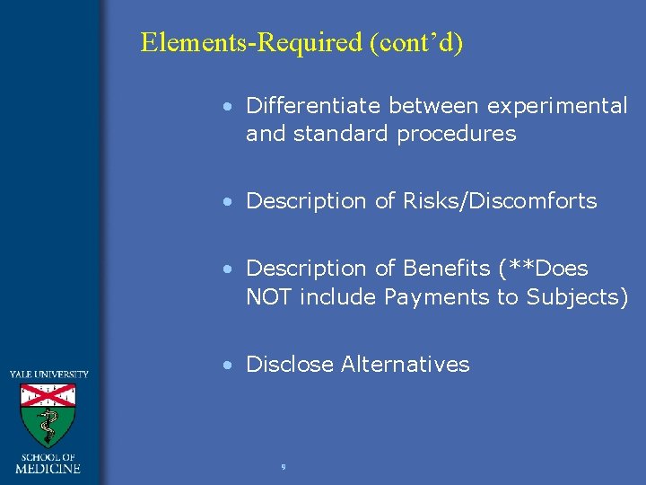 Elements-Required (cont’d) • Differentiate between experimental and standard procedures • Description of Risks/Discomforts •