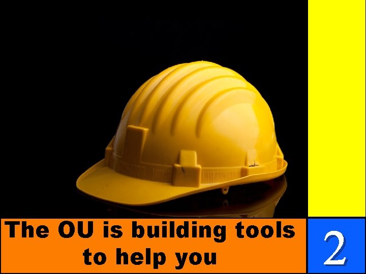 The OU is building tools to help you 2 