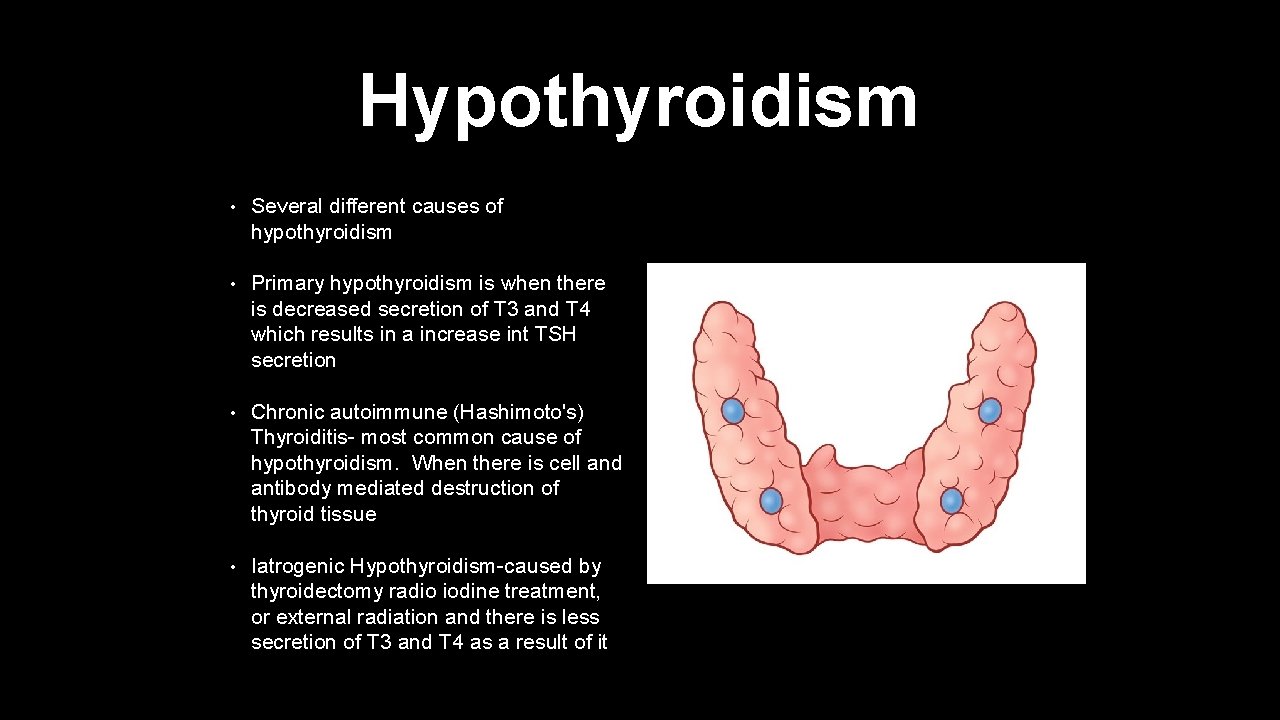 Hypothyroidism • Several different causes of hypothyroidism • Primary hypothyroidism is when there is