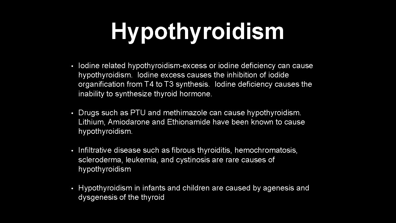 Hypothyroidism • Iodine related hypothyroidism-excess or iodine deficiency can cause hypothyroidism. Iodine excess causes