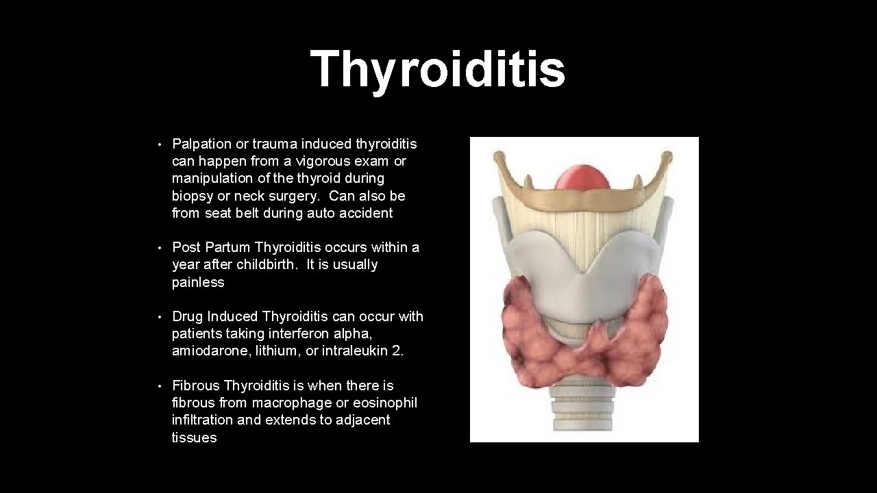 Thyroiditis • Palpation or trauma induced thyroiditis can happen from a vigorous exam or