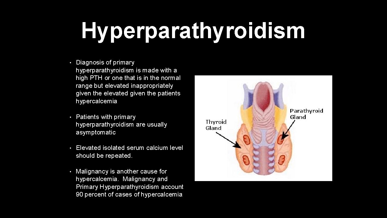 Hyperparathyroidism • Diagnosis of primary hyperparathyroidism is made with a high PTH or one