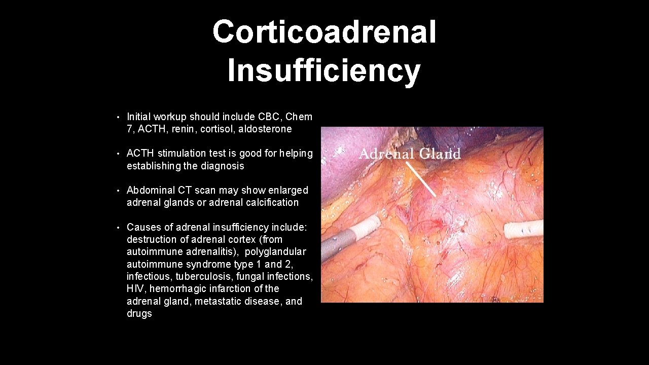 Corticoadrenal Insufficiency • Initial workup should include CBC, Chem 7, ACTH, renin, cortisol, aldosterone