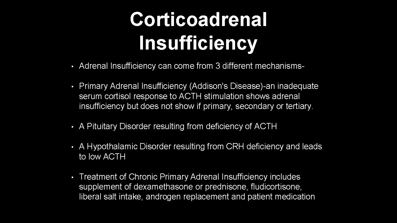 Corticoadrenal Insufficiency • Adrenal Insufficiency can come from 3 different mechanisms- • Primary Adrenal