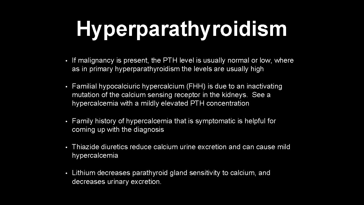 Hyperparathyroidism • If malignancy is present, the PTH level is usually normal or low,