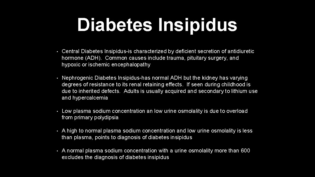 Diabetes Insipidus • Central Diabetes Insipidus-is characterized by deficient secretion of antidiuretic hormone (ADH).