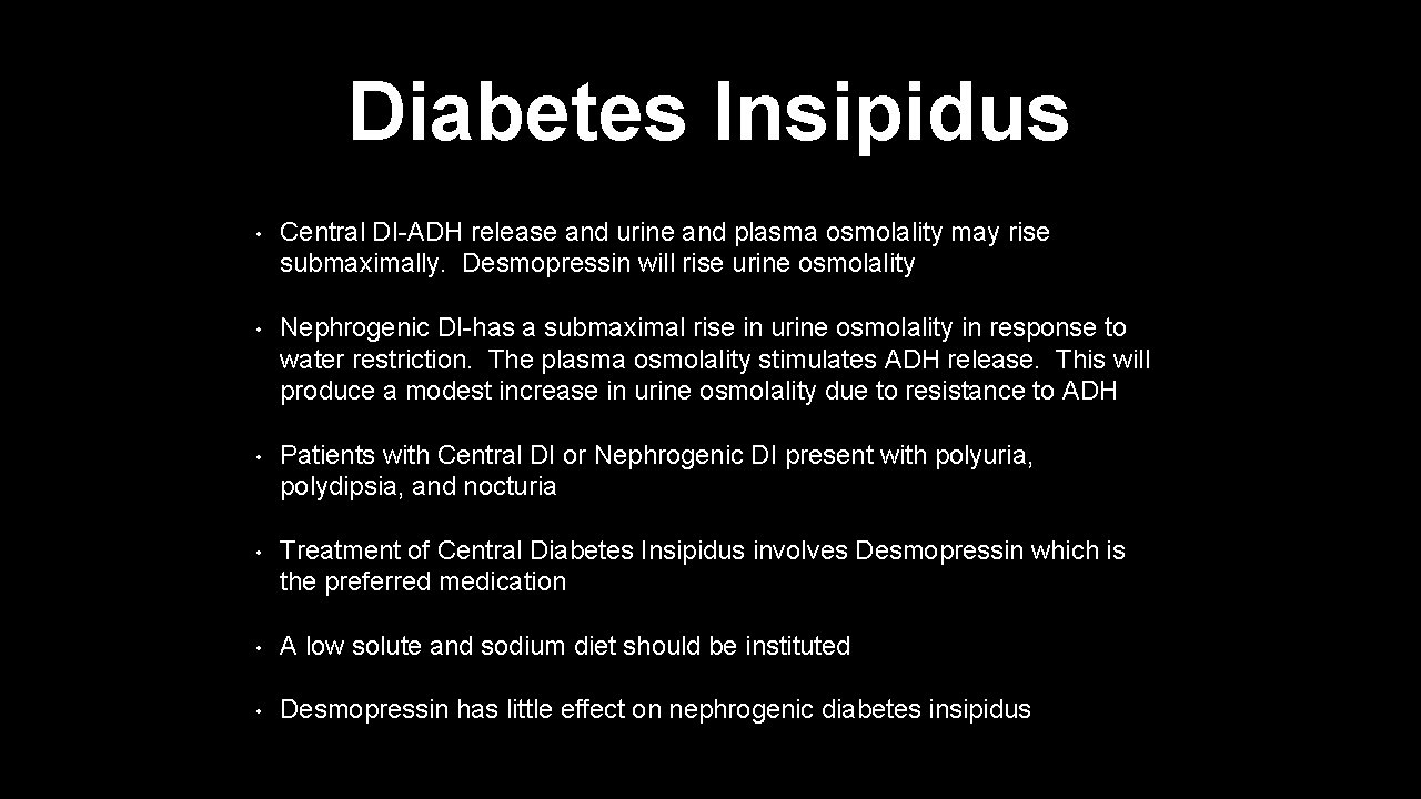 Diabetes Insipidus • Central DI-ADH release and urine and plasma osmolality may rise submaximally.