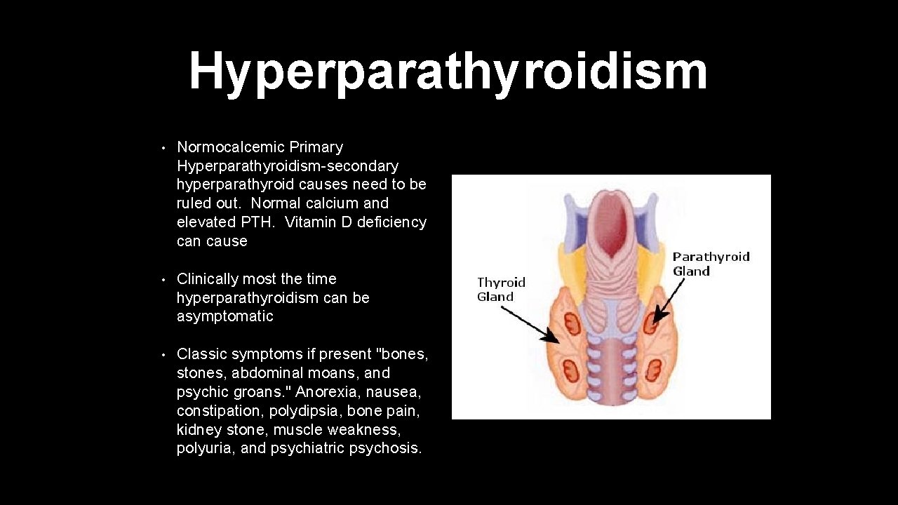 Hyperparathyroidism • Normocalcemic Primary Hyperparathyroidism-secondary hyperparathyroid causes need to be ruled out. Normal calcium