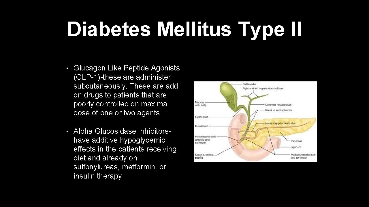 Diabetes Mellitus Type II • Glucagon Like Peptide Agonists (GLP-1)-these are administer subcutaneously. These