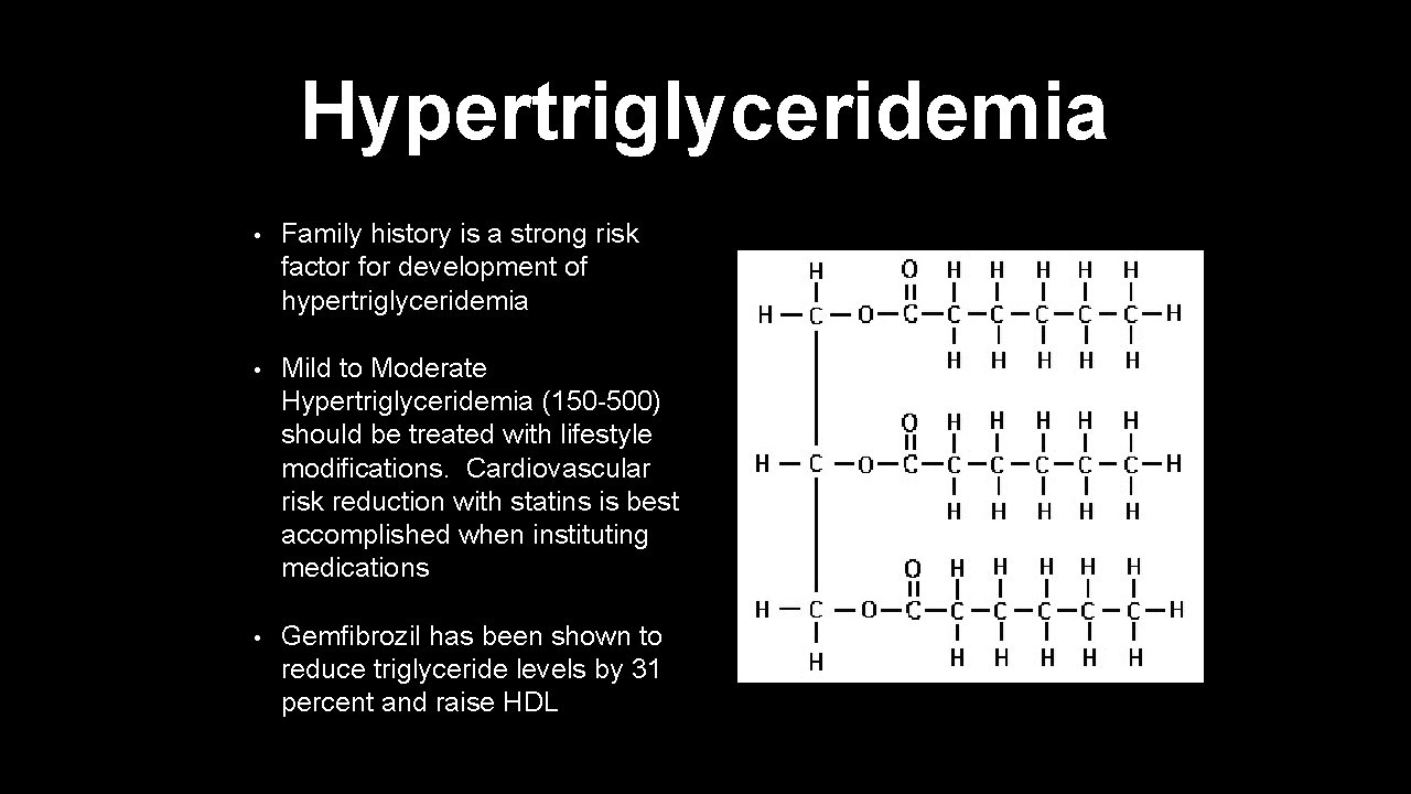 Hypertriglyceridemia • Family history is a strong risk factor for development of hypertriglyceridemia •