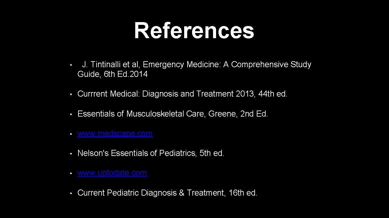 References • J. Tintinalli et al, Emergency Medicine: A Comprehensive Study Guide, 6 th