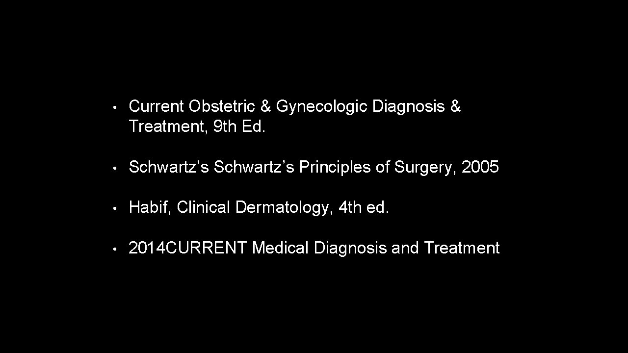  • Current Obstetric & Gynecologic Diagnosis & Treatment, 9 th Ed. • Schwartz’s