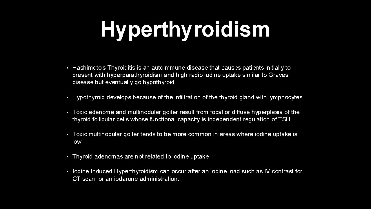 Hyperthyroidism • Hashimoto's Thyroiditis is an autoimmune disease that causes patients initially to present