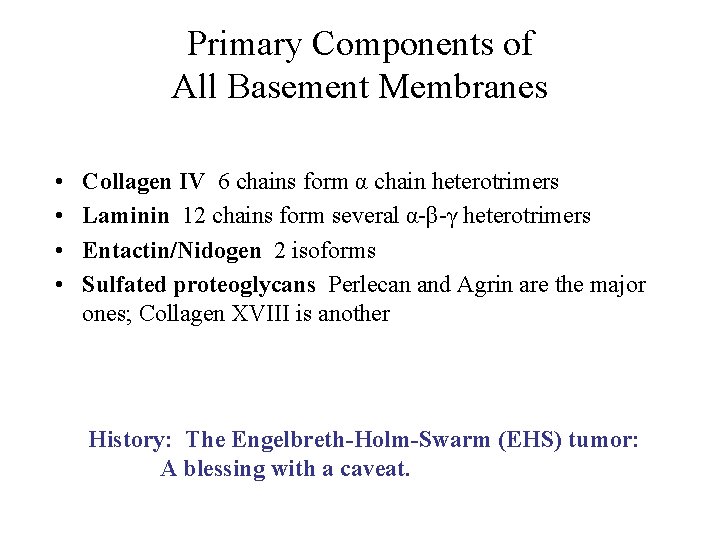 Primary Components of All Basement Membranes • • Collagen IV 6 chains form α