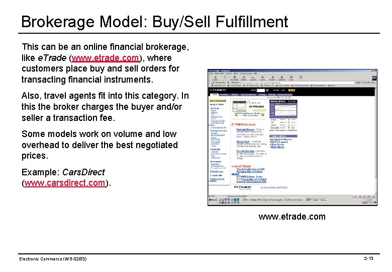 Brokerage Model: Buy/Sell Fulfillment This can be an online financial brokerage, like e. Trade