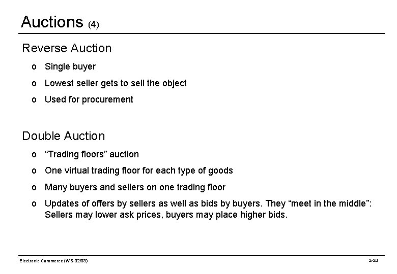 Auctions (4) Reverse Auction o Single buyer o Lowest seller gets to sell the