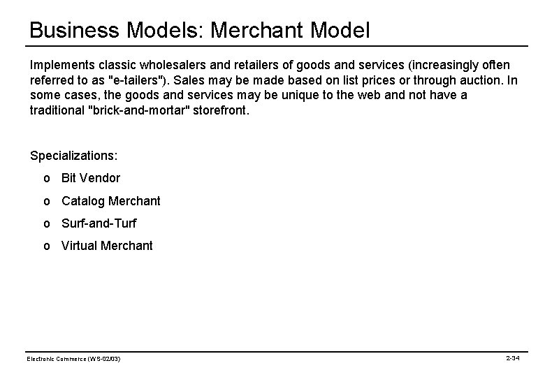 Business Models: Merchant Model Implements classic wholesalers and retailers of goods and services (increasingly