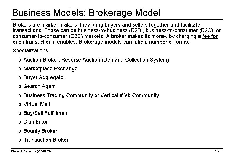 Business Models: Brokerage Model Brokers are market-makers: they bring buyers and sellers together and