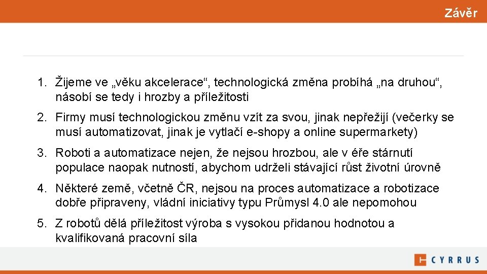 Závěr 1. Žijeme ve „věku akcelerace“, technologická změna probíhá „na druhou“, násobí se tedy