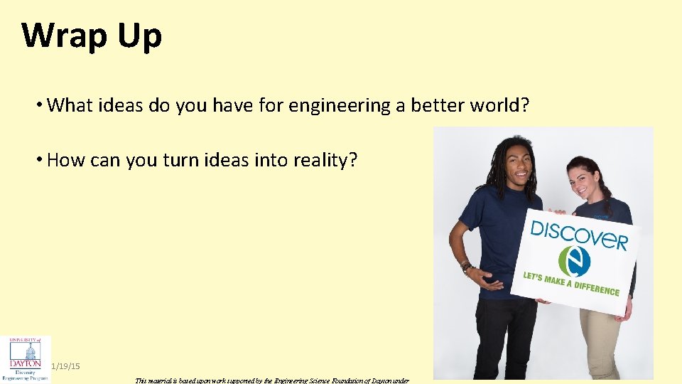 Wrap Up • What ideas do you have for engineering a better world? •