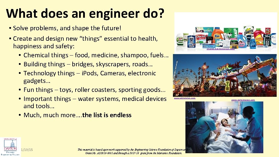 What does an engineer do? • Solve problems, and shape the future! • Create