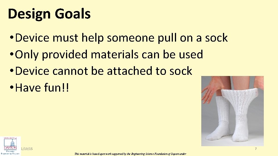 Design Goals • Device must help someone pull on a sock • Only provided